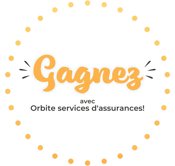 Gagnez avec Orbite services d'assurances!